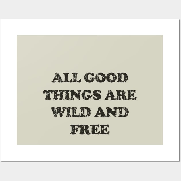 All Good Things Are Wild And Free Wall Art by JCD666